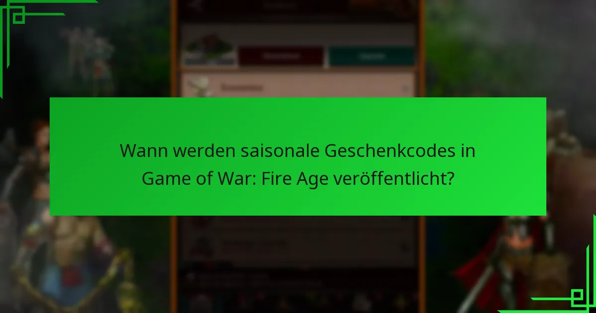 Wie löst man saisonale Geschenkcodes in Game of War: Fire Age ein?