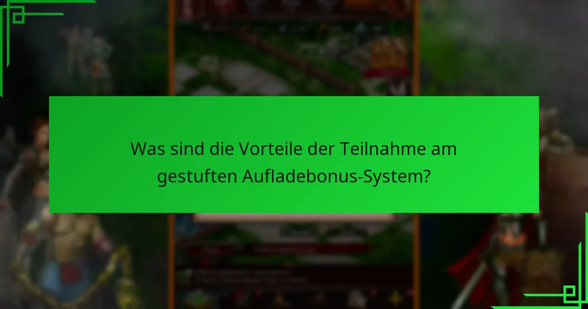 Was sind die Vorteile der Teilnahme am gestuften Aufladebonus-System?