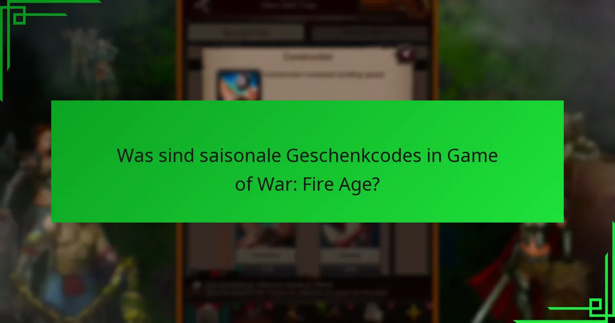 Wann werden saisonale Geschenkcodes in Game of War: Fire Age veröffentlicht?