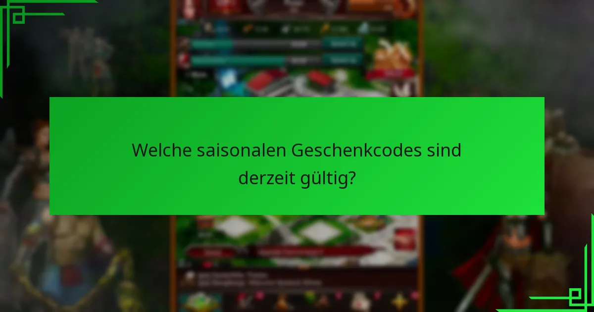 Welche saisonalen Geschenkcodes sind derzeit gültig?