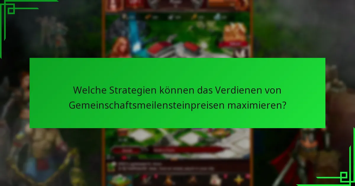 Welche Strategien können das Verdienen von Gemeinschaftsmeilensteinpreisen maximieren?