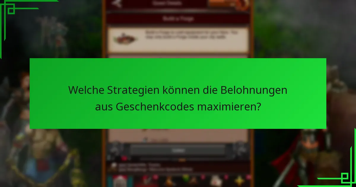 Welche Strategien können die Belohnungen aus Geschenkcodes maximieren?