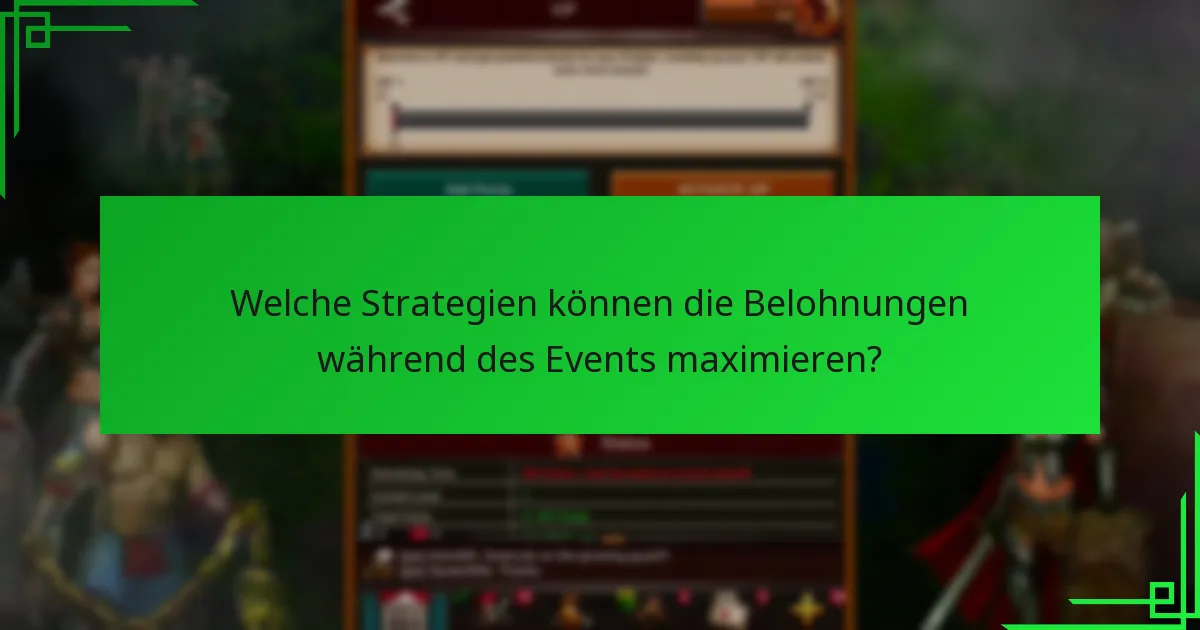 Welche Strategien können die Belohnungen während des Events maximieren?