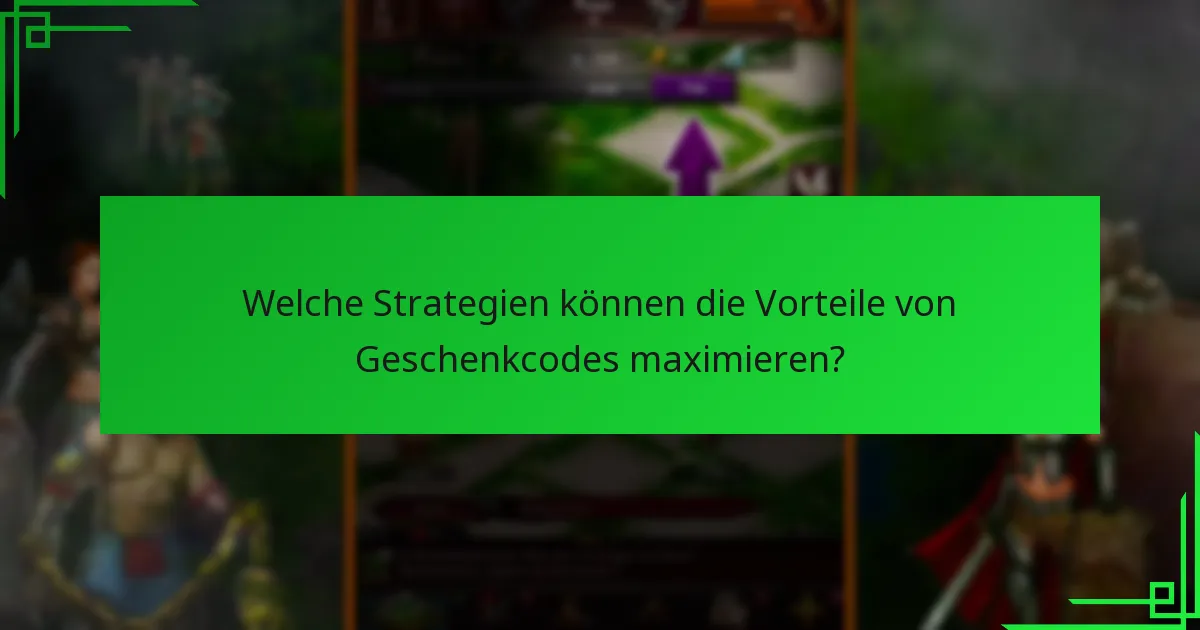 Welche Strategien können die Vorteile von Geschenkcodes maximieren?