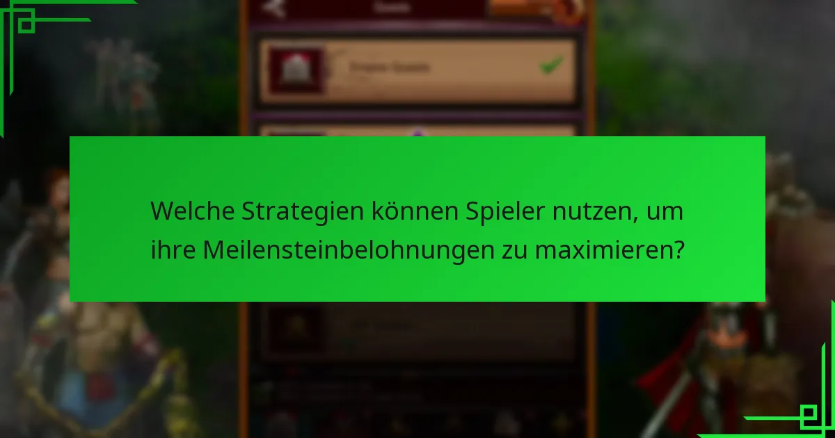 Welche Strategien können Spieler nutzen, um ihre Meilensteinbelohnungen zu maximieren?