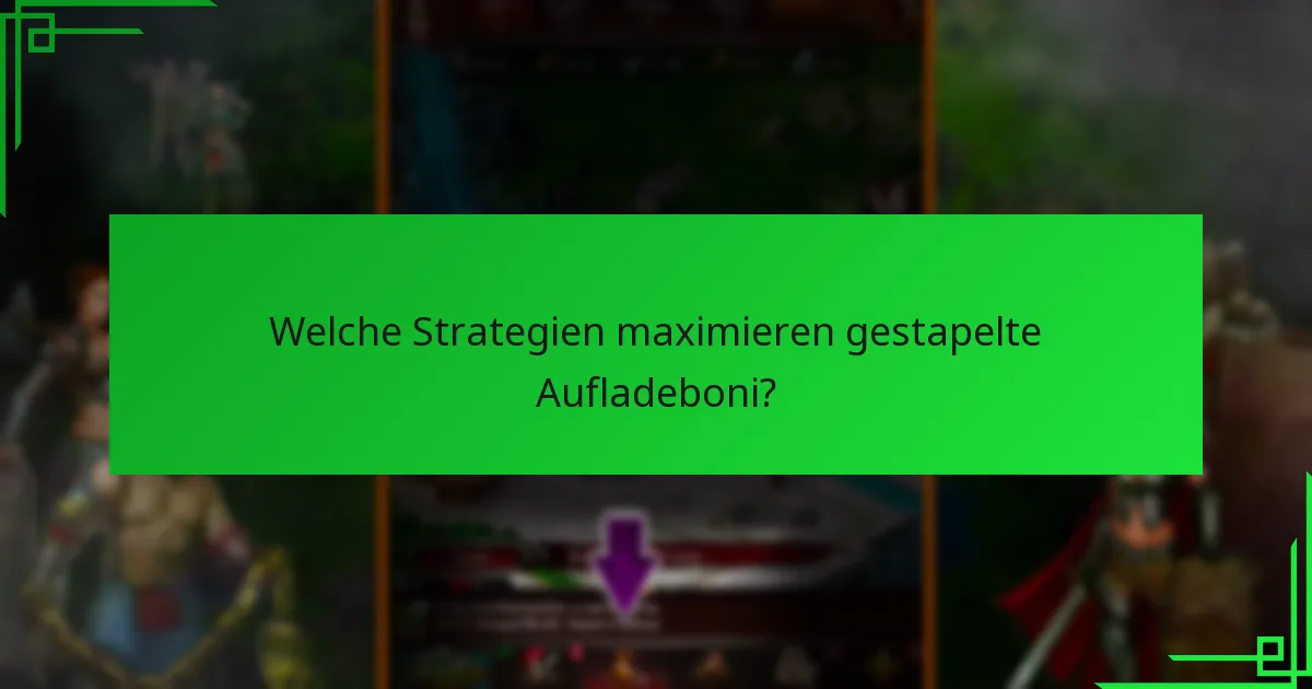 Welche Strategien maximieren gestapelte Aufladeboni?