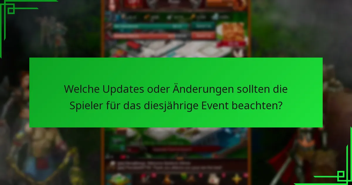 Welche Updates oder Änderungen sollten die Spieler für das diesjährige Event beachten?