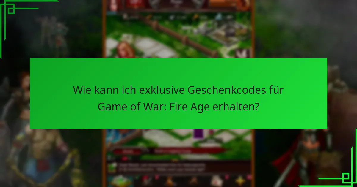Wann werden neue exklusive Geschenkcodes für Game of War: Fire Age veröffentlicht?